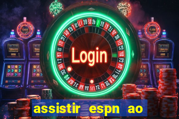 assistir espn ao vivo online gratis